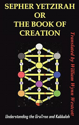 Sepher Yetzirah or the Book of Creation: Understanding the Gra Tree and Kabbalah - Wynn Westcott William