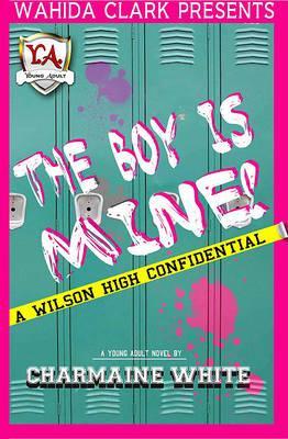 Coperta cărții 'The Boy Is Mine!: A Wilson High Confidential - Charmaine White'