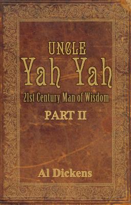Uncle Yah Yah II: 21st Century Man of Wisdom - Al Dickens
