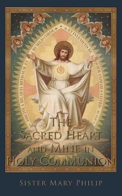 The Sacred Heart and Mine in Holy Communion: Thoughts drawn from the Titles of the Sacred Heart - Sister Mary Philip