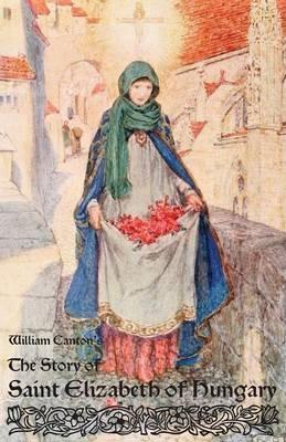 The Story of Saint Elizabeth of Hungary - William Canton