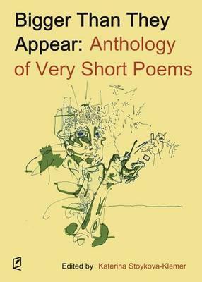 Bigger Than They Appear: Anthology of Very Short Poems - Katerina Stoykova-klemer