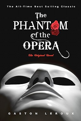 The Phantom of the Opera: The Original Novel - Gaston Leroux
