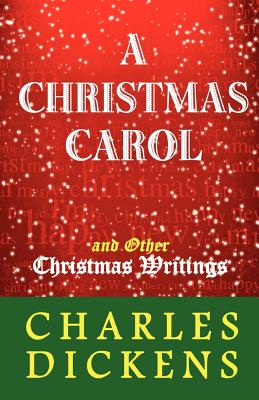 A Christmas Carol and Other Christmas Writings - Charles Dickens