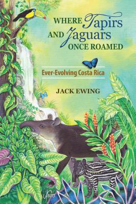 Where Tapirs and Jaguars Once Roamed: Ever-Evolving Costa Rica - Jack Ewing