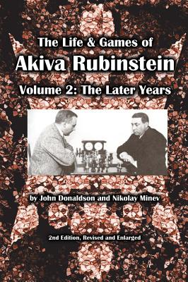 The Life & Games of Akiva Rubinstein, Volume 2: The Later Years - John Donaldson