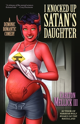 I Knocked Up Satan's Daughter: A Demonic Romantic Comedy - Carlton Mellick