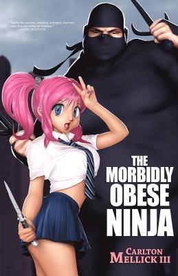 The Morbidly Obese Ninja - Carlton Mellick