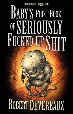 Baby's First Book of Seriously Fucked-Up Shit - Robert Devereaux