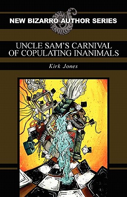 Coperta cărții 'Uncle Sam's Carnival of Copulating Inanimals - Kirk Jones'