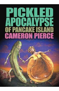 Coperta cărții 'The Pickled Apocalypse of Pancake Island - Cameron Pierce'