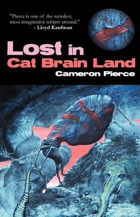 Lost in Cat Brain Land - Cameron Pierce