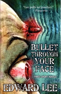 Bullet Through Your Face - Edward Lee