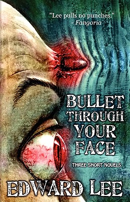Bullet Through Your Face - Edward Lee