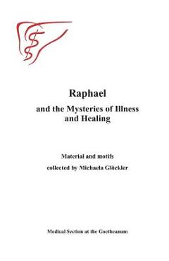 Poza produsului Raphael and the Mysteries of Illness and Healing: Materials and Motifs Collected by Michaels Gloeckler - Medical Section At The Goetheanum