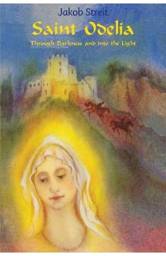 Coperta cărții 'Saint Odelia: Through Darkness into the Light - Martina A. Mueller'
