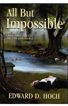 Coperta cărții 'All But Impossible: The Impossible Files of Dr. Sam Hawthorne - Edward D. Hoch'