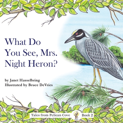 What Do You See, Mrs. Night Heron? - Janet Hasselbring