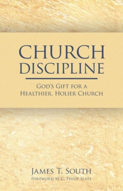 Church Discipline: God's Gift for a Healthier, Holier Church - James T. South