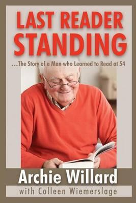 The Last Reader Standing: -The Story of a Man who Learned to Read at 54 - Archie Willard
