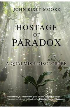 Coperta cărții 'Hostage of Paradox: A Qualmish Disclosure - John Rixey Moore'