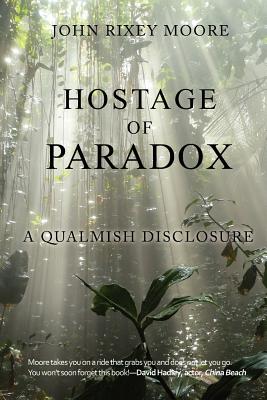 Coperta cărții 'Hostage of Paradox: A Qualmish Disclosure - John Rixey Moore'