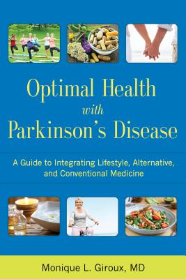Optimal Health with Parkinson's Disease: A Guide to Integreating Lifestyle, Alternative, and Conventional Medicine - Monique L. Giroux