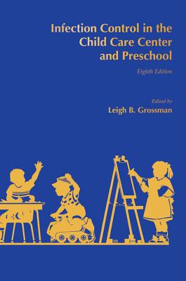 Infection Control in the Child Care Center and Preschool - Leigh B. Grossman