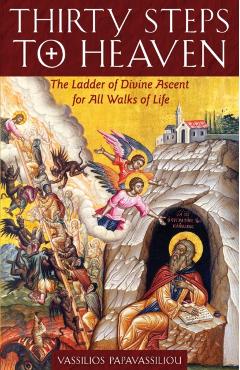 Thirty Steps to Heaven: The Ladder of Divine Ascent for All Walks of Life - Vassilios Papavassiliou