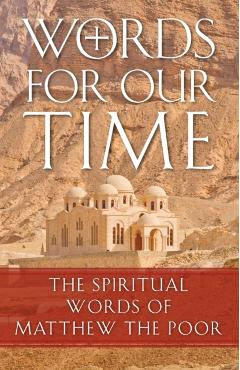 Words for Our Time: The Spiritual Words of Matthew the Poor - Abba Matta