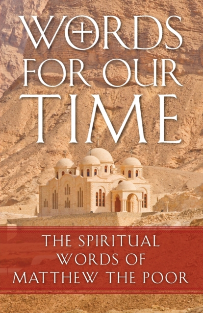 Words for Our Time: The Spiritual Words of Matthew the Poor - Abba Matta