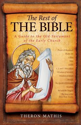 The Rest of the Bible: A Guide to the Old Testament of the Early Church - Theron Mathis