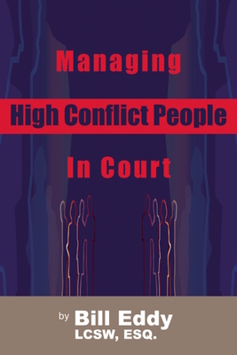 Managing High Conflict People in Court - Bill Eddy