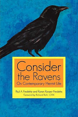 Consider the Ravens: On Contemporary Hermit Life - Paul A. Fredette