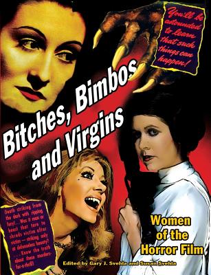 Bitches, Bimbos and Virgins: Women of the Horror Film - Aurelia S. Svehla