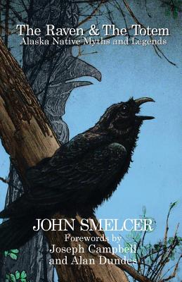 The Raven and the Totem: Alaska Native Myths and Legends - John Smelcer
