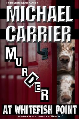 Murder at Whitefish Point: Thriller in Paradise - Michael Carrier