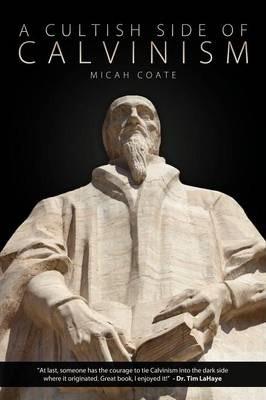 A Cultish Side of Calvinism - Micah Coate