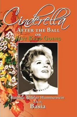 Cinderella, After the Ball or Just Keep Going - Barbara Redzisz Hammerstein