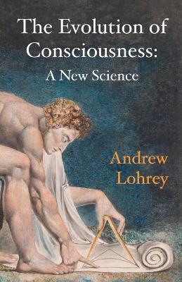 The Evolution of Consciousness: A New Science - Andrew Lohrey
