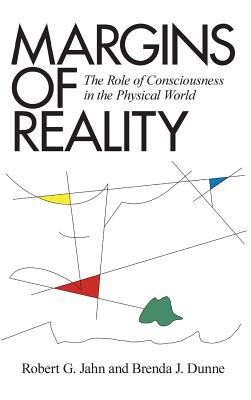 Margins of Reality: The Role of Consciousness in the Physical World - Robert G. Jahn