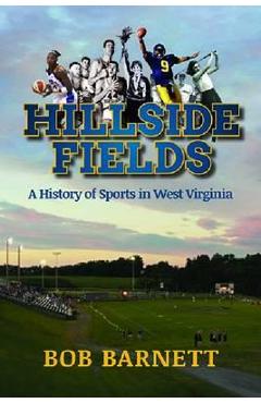 Poza produsului Hillside Fields: A History of Sports in West Virginia - Bob Barnett