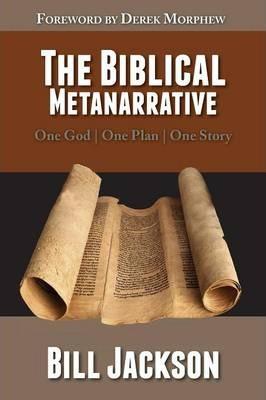 The Biblical Metanarrative: One God - One Plan - One Story - Bill Jackson