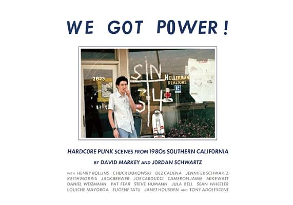 We Got Power!: Hardcore Punk Scenes from 1980s Southern California - Jordan Schwartz