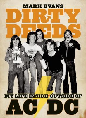 Dirty Deeds: My Life Inside/Outside of AC/DC - Mark Evans