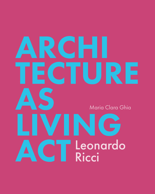Architecture as Living ACT: Leonardo Ricci - Maria Clara Ghia