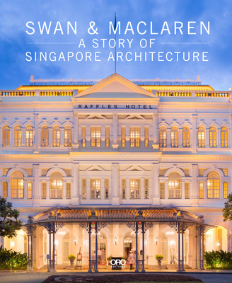 Swan & MacLaren: A Story of Singapore Architecture - Julian Davison
