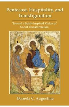 Coperta cărții 'Pentecost, Hospitality, and Transfiguration: Toward a Spirit-inspired Vision of Social Transformation - Daniela C.'