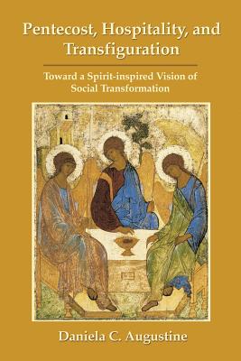 Coperta cărții 'Pentecost, Hospitality, and Transfiguration: Toward a Spirit-inspired Vision of Social Transformation - Daniela C.'