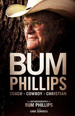 Bum Phillips: Coach, Cowboy, Christian - Bum Phillips